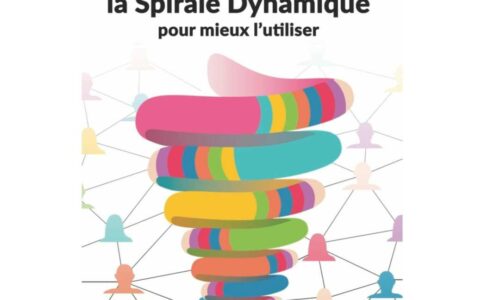 Comprendre la Spirale Dynamique pour mieux l’utiliser