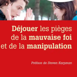 Déjouer les pièges de la mauvaise foi et de la manipulation