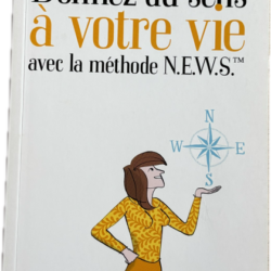 Donnez du sens à votre vie avec la méthode N.E.W.S.