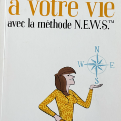 Donnez du sens à votre vie avec la méthode N.E.W.S.