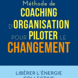 Méthode de coaching d'organisation pour piloter le changement