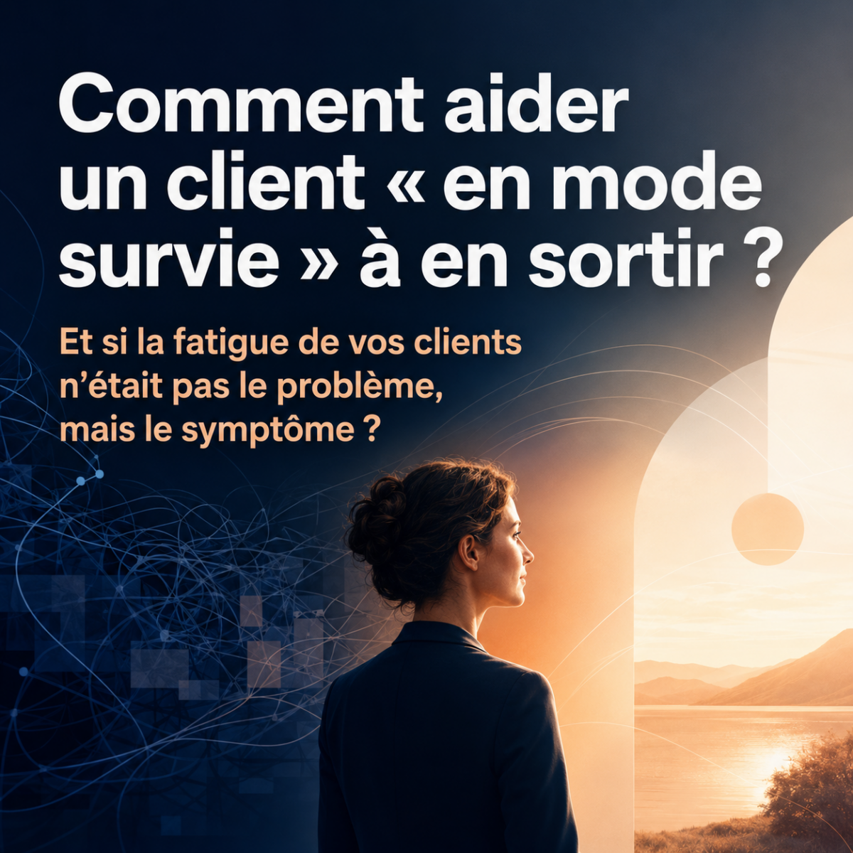 Aider un client « en mode survie » à en sortir !